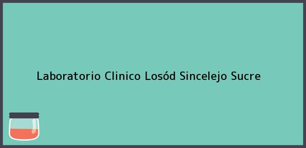 Teléfono, Dirección y otros datos de contacto para Laboratorio Clinico Losód, Sincelejo, Sucre, Colombia