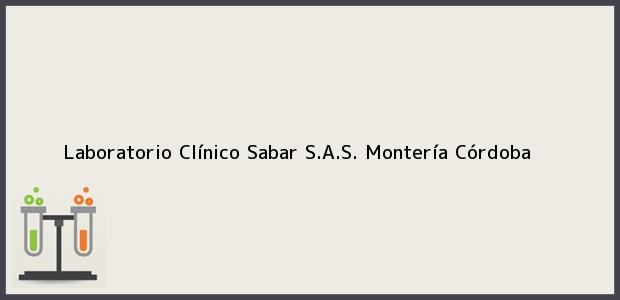 Teléfono, Dirección y otros datos de contacto para Laboratorio Clínico Sabar S.A.S., Montería, Córdoba, Colombia