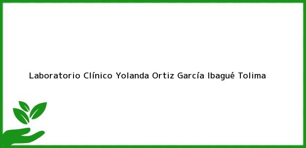 Teléfono, Dirección y otros datos de contacto para Laboratorio Clínico Yolanda Ortiz García, Ibagué, Tolima, Colombia