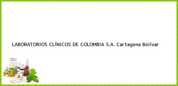 Teléfono, Dirección y otros datos de contacto para LABORATORIOS CLÍNICOS DE COLOMBIA S.A., Cartagena, Bolívar, Colombia