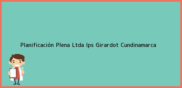 Teléfono, Dirección y otros datos de contacto para Planificación Plena Ltda Ips, Girardot, Cundinamarca, Colombia