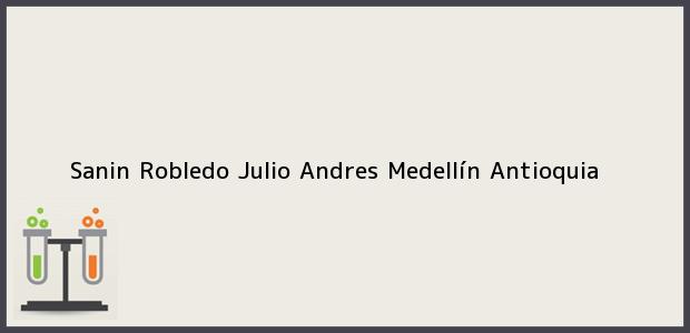 Teléfono, Dirección y otros datos de contacto para Sanin Robledo Julio Andres, Medellín, Antioquia, Colombia