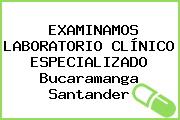 EXAMINAMOS LABORATORIO CLÍNICO ESPECIALIZADO Bucaramanga Santander