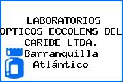 LABORATORIOS OPTICOS ECCOLENS DEL CARIBE LTDA. Barranquilla Atlántico