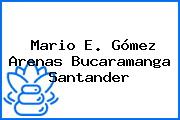 Mario E. Gómez Arenas Bucaramanga Santander