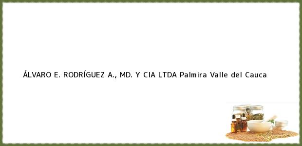 Teléfono, Dirección y otros datos de contacto para ÁLVARO E. RODRÍGUEZ A., MD. Y CIA LTDA, Palmira, Valle del Cauca, Colombia