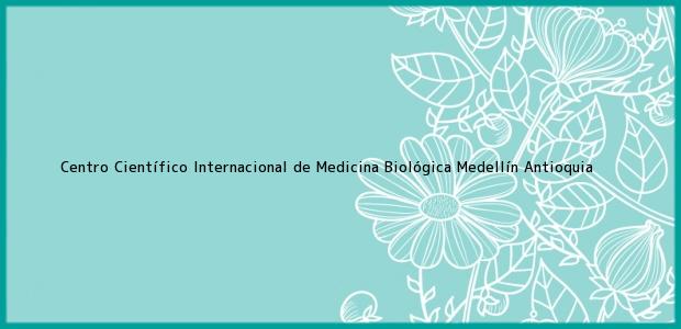 Teléfono, Dirección y otros datos de contacto para Centro Científico Internacional de Medicina Biológica, Medellín, Antioquia, Colombia