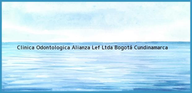 Teléfono, Dirección y otros datos de contacto para Clinica Odontologica Alianza Lef Ltda, Bogotá, Cundinamarca, Colombia