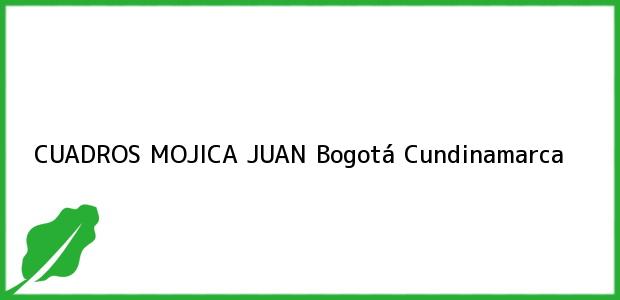 Teléfono, Dirección y otros datos de contacto para CUADROS MOJICA JUAN, Bogotá, Cundinamarca, Colombia