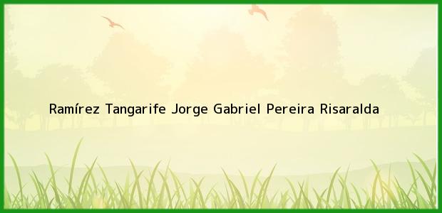 Teléfono, Dirección y otros datos de contacto para Ramírez Tangarife Jorge Gabriel, Pereira, Risaralda, Colombia