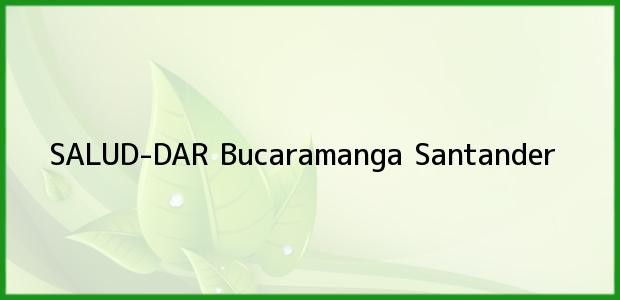 Teléfono, Dirección y otros datos de contacto para SALUD-DAR, Bucaramanga, Santander, Colombia