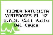 TIENDA NATURISTA VARIEDADES EL 47 S.A.S. Cali Valle Del Cauca