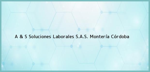 Teléfono, Dirección y otros datos de contacto para A & S Soluciones Laborales S.A.S., Montería, Córdoba, Colombia
