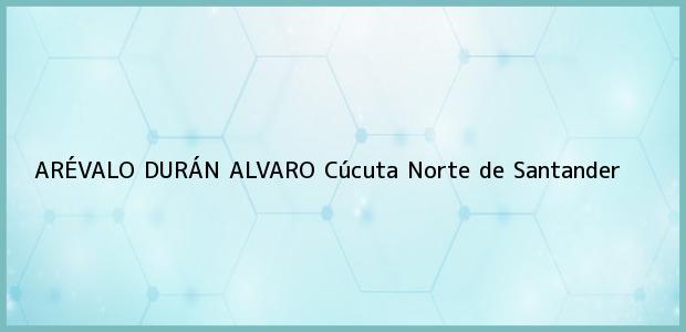 Teléfono, Dirección y otros datos de contacto para ARÉVALO DURÁN ALVARO, Cúcuta, Norte de Santander, Colombia