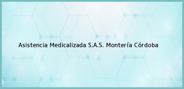Teléfono, Dirección y otros datos de contacto para Asistencia Medicalizada S.A.S., Montería, Córdoba, Colombia