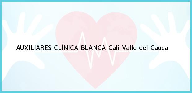 Teléfono, Dirección y otros datos de contacto para AUXILIARES CLÍNICA BLANCA, Cali, Valle del Cauca, Colombia