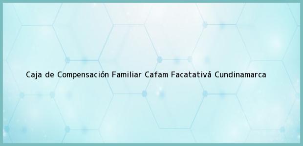Teléfono, Dirección y otros datos de contacto para Caja de Compensación Familiar Cafam, Facatativá, Cundinamarca, Colombia