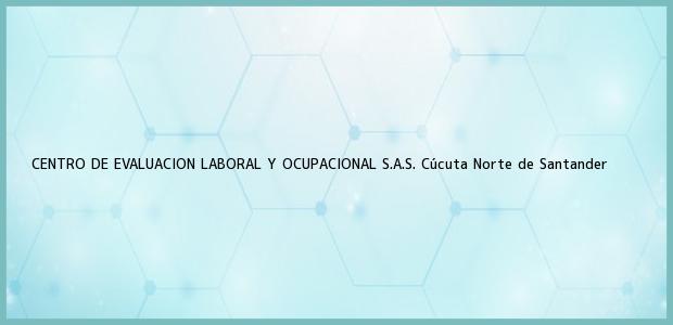 Teléfono, Dirección y otros datos de contacto para CENTRO DE EVALUACION LABORAL Y OCUPACIONAL S.A.S., Cúcuta, Norte de Santander, Colombia