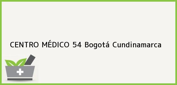 Teléfono, Dirección y otros datos de contacto para CENTRO MÉDICO 54, Bogotá, Cundinamarca, Colombia