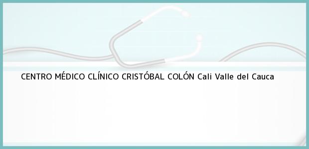 Teléfono, Dirección y otros datos de contacto para CENTRO MÉDICO CLÍNICO CRISTÓBAL COLÓN, Cali, Valle del Cauca, Colombia
