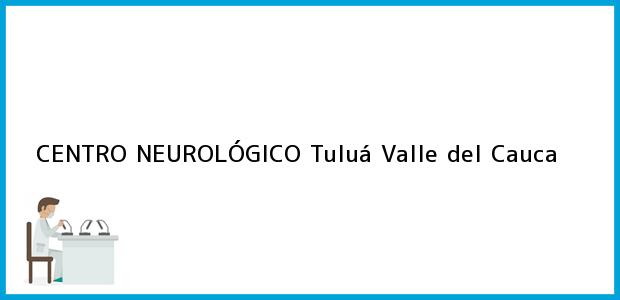 Teléfono, Dirección y otros datos de contacto para CENTRO NEUROLÓGICO, Tuluá, Valle del Cauca, Colombia