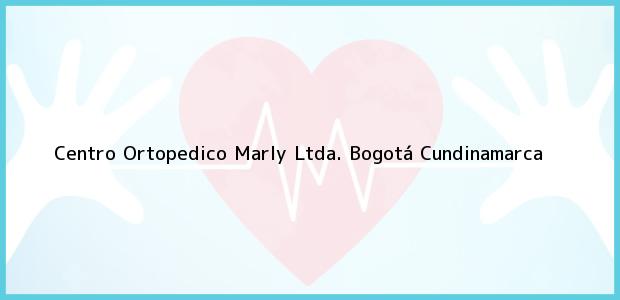 ver datos de contacto para centro ortopedico marly ltda., bogotá, cundinamarca, colombia Teléfono, Dirección y otros datos de contacto para Centro Ortopedico Marly Ltda., Bogotá, Cundinamarca, Colombia