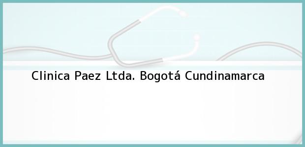 Teléfono, Dirección y otros datos de contacto para Clinica Paez Ltda., Bogotá, Cundinamarca, Colombia