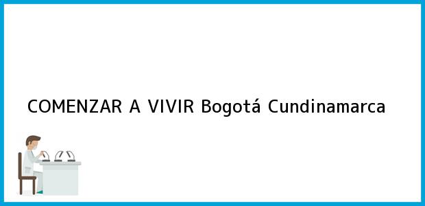 Teléfono, Dirección y otros datos de contacto para COMENZAR A VIVIR, Bogotá, Cundinamarca, Colombia