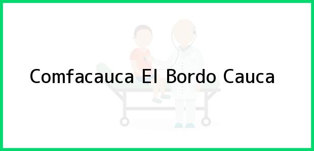 Teléfono, Dirección y otros datos de contacto para Comfacauca, El Bordo, Cauca, Colombia