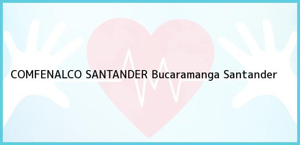 Teléfono, Dirección y otros datos de contacto para COMFENALCO SANTANDER, Bucaramanga, Santander, Colombia