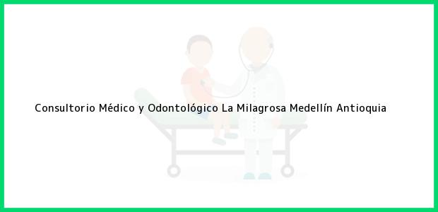 Teléfono, Dirección y otros datos de contacto para Consultorio Médico y Odontológico La Milagrosa, Medellín, Antioquia, Colombia