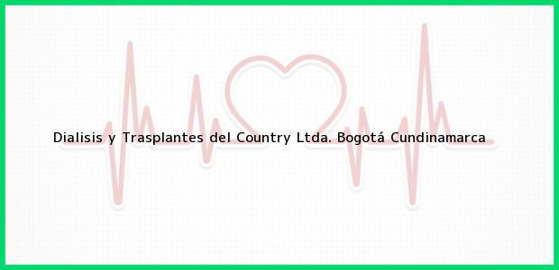 Teléfono, Dirección y otros datos de contacto para Dialisis y Trasplantes del Country Ltda., Bogotá, Cundinamarca, Colombia
