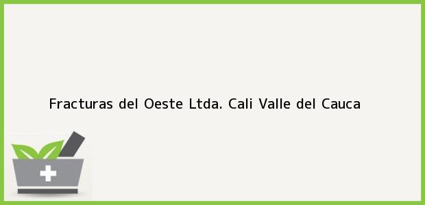 Teléfono, Dirección y otros datos de contacto para Fracturas del Oeste Ltda., Cali, Valle del Cauca, Colombia