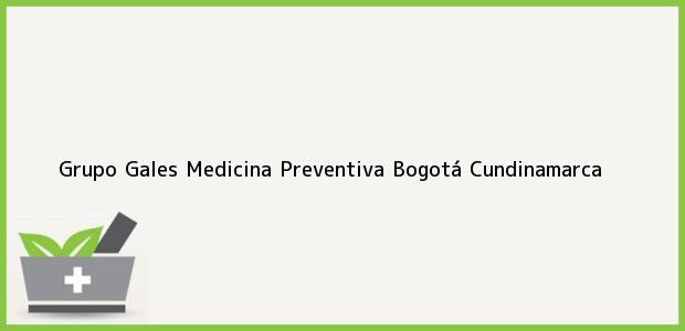 Teléfono, Dirección y otros datos de contacto para Grupo Gales Medicina Preventiva, Bogotá, Cundinamarca, Colombia