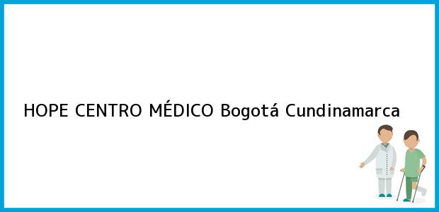 Teléfono, Dirección y otros datos de contacto para HOPE CENTRO MÉDICO, Bogotá, Cundinamarca, Colombia