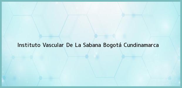 Teléfono, Dirección y otros datos de contacto para Instituto Vascular De La Sabana, Bogotá, Cundinamarca, Colombia