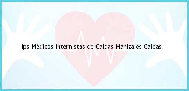 Teléfono, Dirección y otros datos de contacto para Ips Médicos Internistas de Caldas, Manizales, Caldas, Colombia