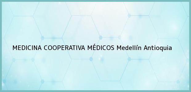 Teléfono, Dirección y otros datos de contacto para MEDICINA COOPERATIVA MÉDICOS, Medellín, Antioquia, Colombia