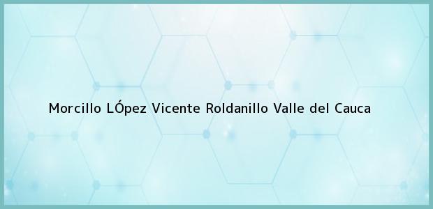 Teléfono, Dirección y otros datos de contacto para Morcillo LÓpez Vicente, Roldanillo, Valle del Cauca, Colombia