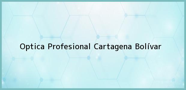 Teléfono, Dirección y otros datos de contacto para Optica Profesional, Cartagena, Bolívar, Colombia