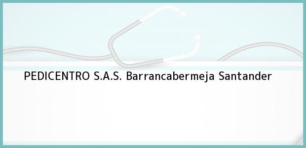 Teléfono, Dirección y otros datos de contacto para PEDICENTRO S.A.S., Barrancabermeja, Santander, Colombia