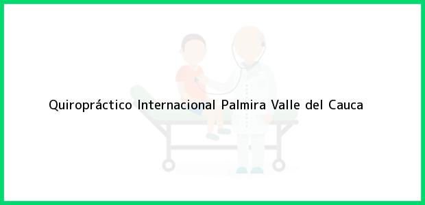 Teléfono, Dirección y otros datos de contacto para Quiropráctico Internacional, Palmira, Valle del Cauca, Colombia