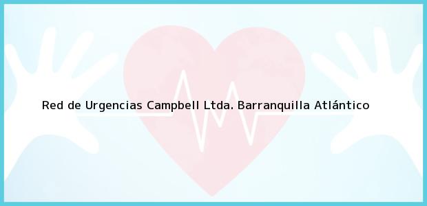 Teléfono, Dirección y otros datos de contacto para Red de Urgencias Campbell Ltda., Barranquilla, Atlántico, Colombia