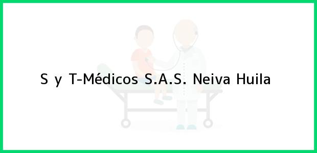Teléfono, Dirección y otros datos de contacto para S y T-Médicos S.A.S., Neiva, Huila, Colombia