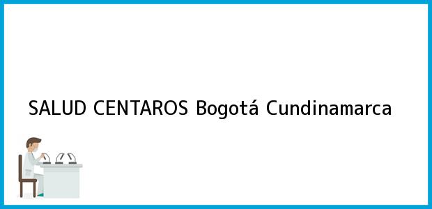 Teléfono, Dirección y otros datos de contacto para SALUD CENTAROS, Bogotá, Cundinamarca, Colombia