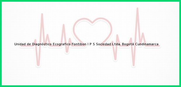 Teléfono, Dirección y otros datos de contacto para Unidad de Diagnóstico Ecografico Fontibon I P S Sociedad Ltda., Bogotá, Cundinamarca, Colombia