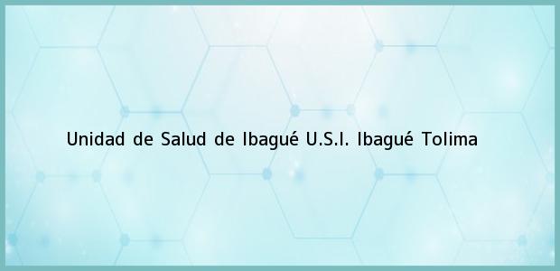 Teléfono, Dirección y otros datos de contacto para Unidad de Salud de Ibagué U.S.I., Ibagué, Tolima, Colombia