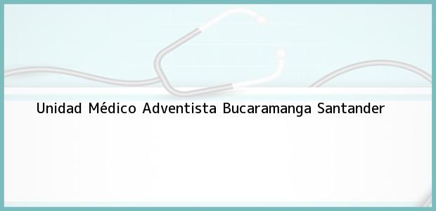 ver datos de contacto para unidad médico adventista, bucaramanga, santander, colombia Teléfono, Dirección y otros datos de contacto para Unidad Médico Adventista, Bucaramanga, Santander, Colombia