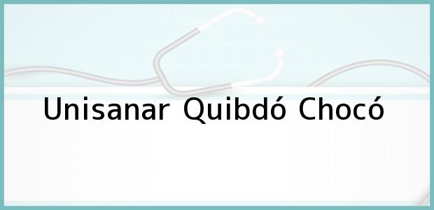 Teléfono, Dirección y otros datos de contacto para Unisanar, Quibdó, Chocó, Colombia
