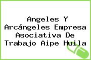 Angeles Y Arcángeles Empresa Asociativa De Trabajo Aipe Huila